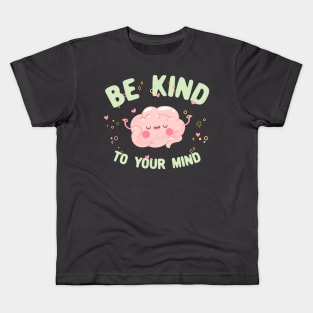 Be kind to your mind quote Kids T-Shirt